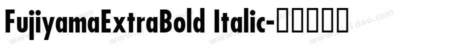 FujiyamaExtraBold Italic字体转换
